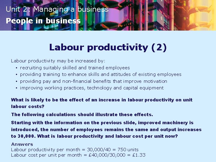 Unit 2: Managing a business People in business Labour productivity (2) Labour productivity may