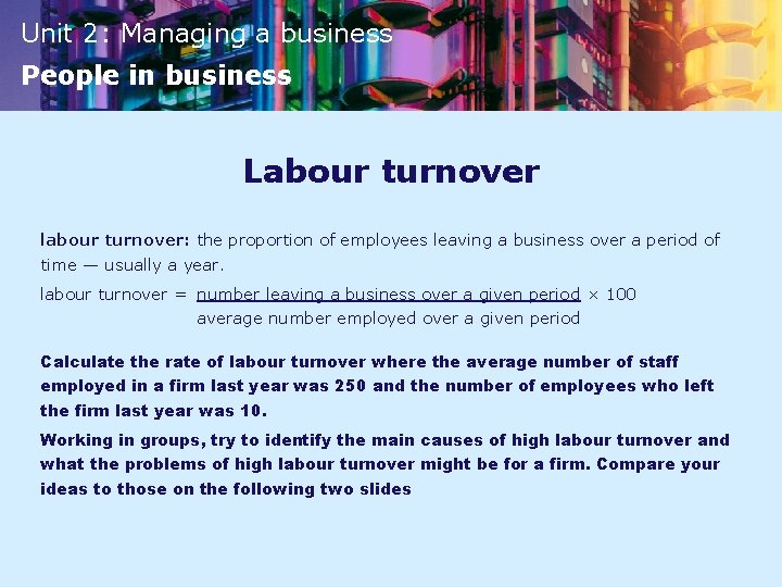 Unit 2: Managing a business People in business Labour turnover labour turnover: the proportion