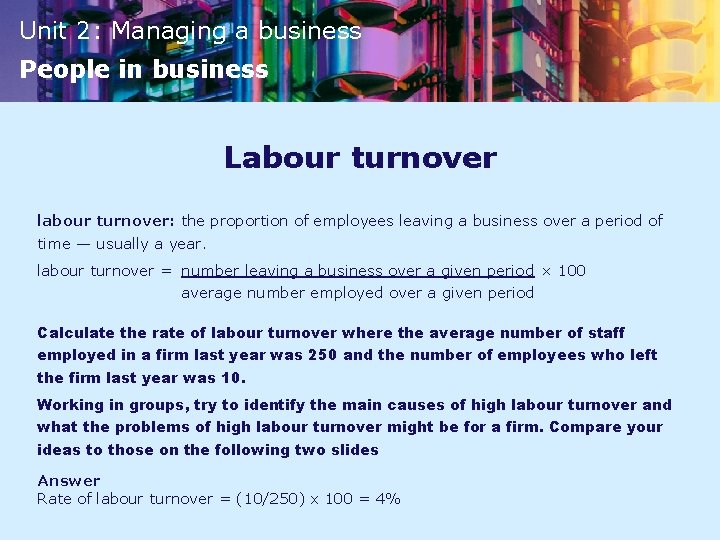 Unit 2: Managing a business People in business Labour turnover labour turnover: the proportion