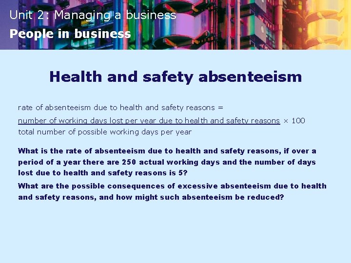 Unit 2: Managing a business People in business Health and safety absenteeism rate of