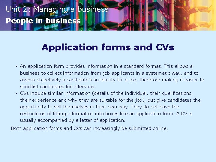 Unit 2: Managing a business People in business Application forms and CVs • An