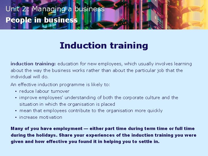 Unit 2: Managing a business People in business Induction training induction training: education for
