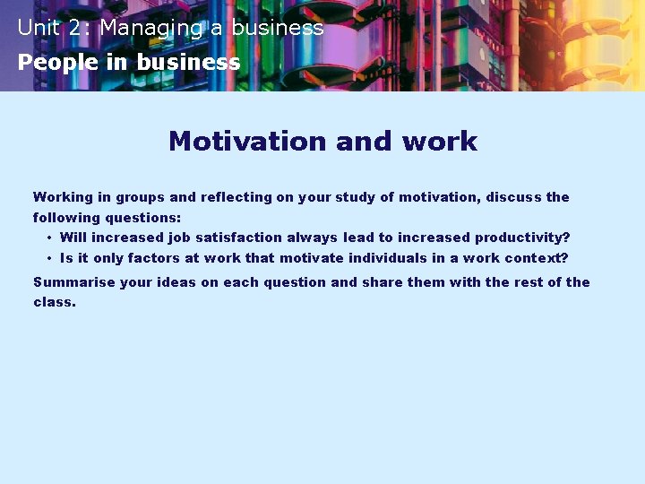 Unit 2: Managing a business People in business Motivation and work Working in groups