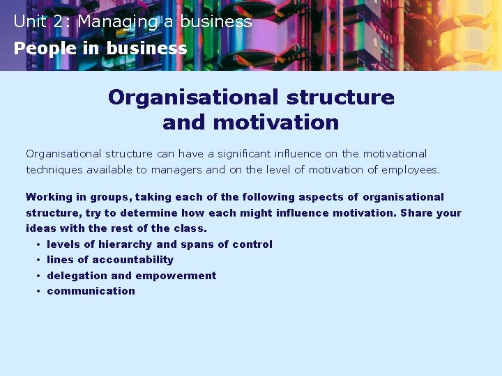 Unit 2: Managing a business People in business Organisational structure and motivation Organisational structure