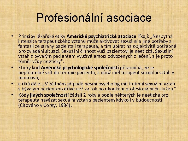 Profesionální asociace • Principy lékařské etiky Americké psychiatrické asociace říkají: „Nezbytná intenzita terapeutického vztahu