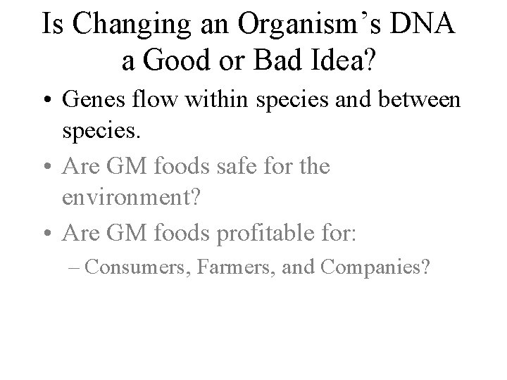 Is Changing an Organism’s DNA a Good or Bad Idea? • Genes flow within