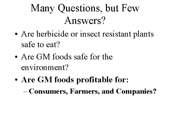 Many Questions, but Few Answers? • Are herbicide or insect resistant plants safe to