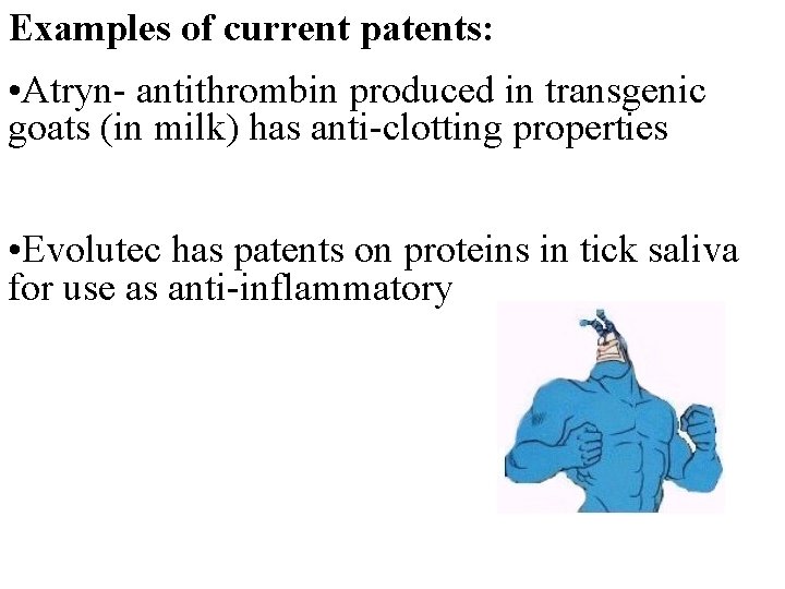 Examples of current patents: • Atryn- antithrombin produced in transgenic goats (in milk) has