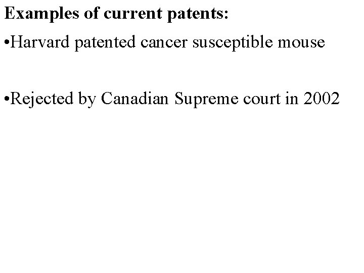Examples of current patents: • Harvard patented cancer susceptible mouse • Rejected by Canadian