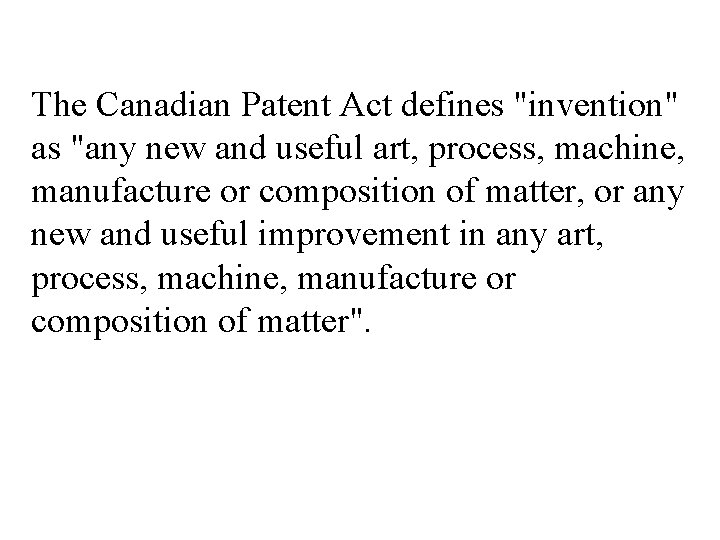 The Canadian Patent Act defines "invention" as "any new and useful art, process, machine,