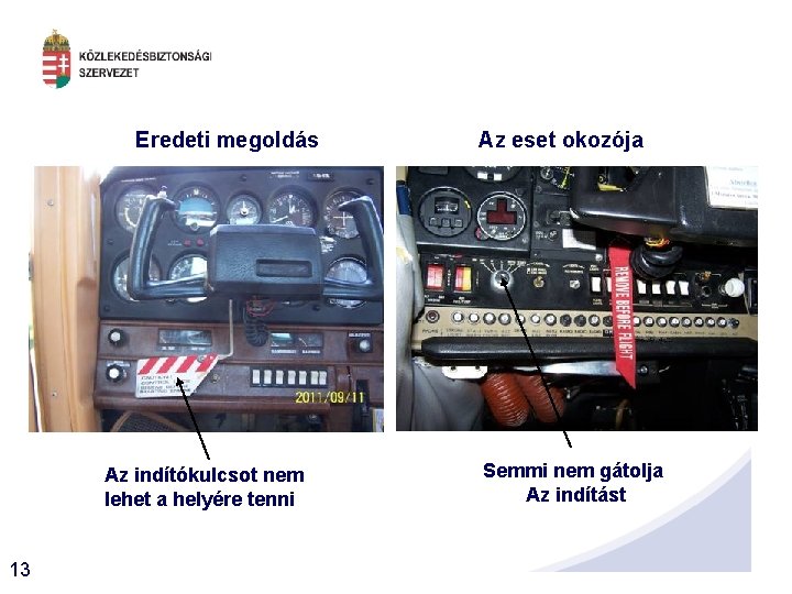 Eredeti megoldás Az indítókulcsot nem lehet a helyére tenni 13 Az eset okozója Semmi