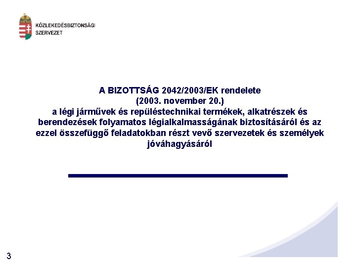 A BIZOTTSÁG 2042/2003/EK rendelete (2003. november 20. ) a légi járművek és repüléstechnikai termékek,