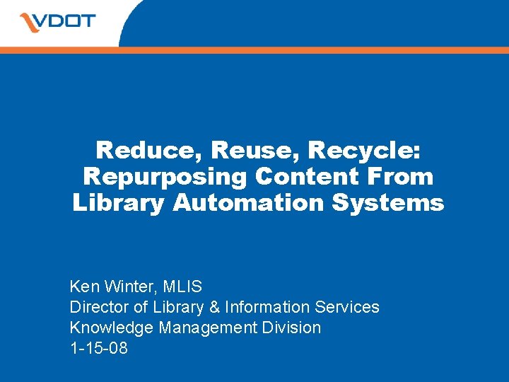 Reduce, Reuse, Recycle: Repurposing Content From Library Automation Systems Ken Winter, MLIS Director of Reduce, Reuse, Recycle: Repurposing Content From Library Automation Systems Ken Winter, MLIS Director of