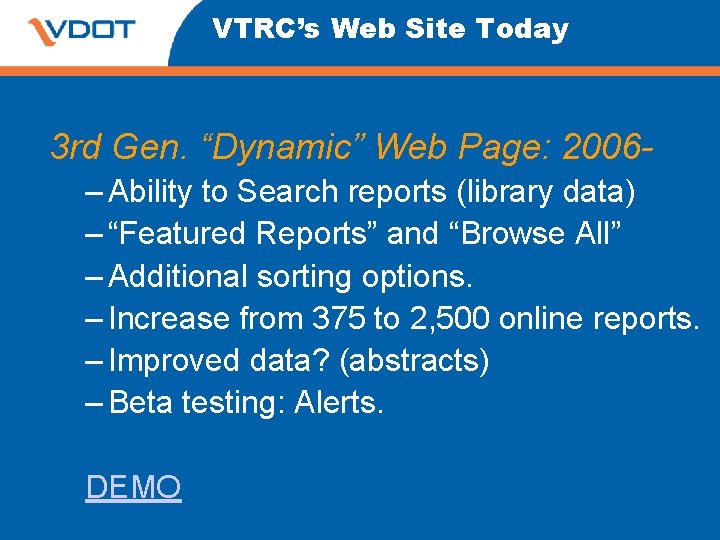 VTRC’s Web Site Today 3 rd Gen. “Dynamic” Web Page: 2006– Ability to Search VTRC’s Web Site Today 3 rd Gen. “Dynamic” Web Page: 2006– Ability to Search