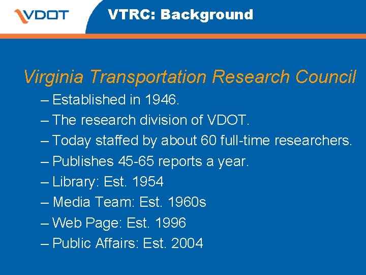 VTRC: Background Virginia Transportation Research Council – Established in 1946. – The research division VTRC: Background Virginia Transportation Research Council – Established in 1946. – The research division
