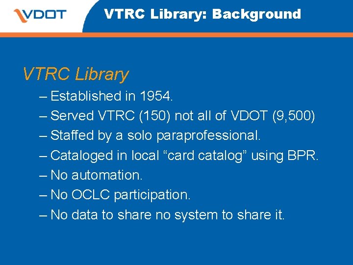VTRC Library: Background VTRC Library – Established in 1954. – Served VTRC (150) not VTRC Library: Background VTRC Library – Established in 1954. – Served VTRC (150) not