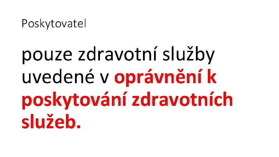 Poskytovatel pouze zdravotní služby uvedené v oprávnění k poskytování zdravotních služeb. 