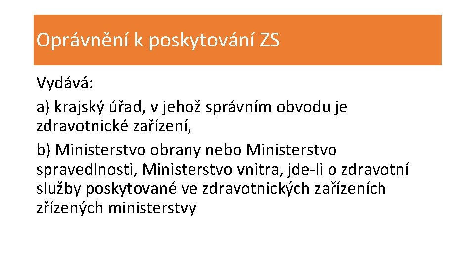 Oprávnění k poskytování ZS Vydává: a) krajský úřad, v jehož správním obvodu je zdravotnické