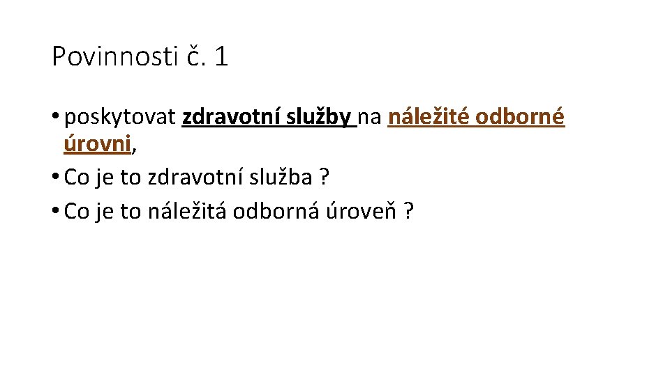 Povinnosti č. 1 • poskytovat zdravotní služby na náležité odborné úrovni, • Co je