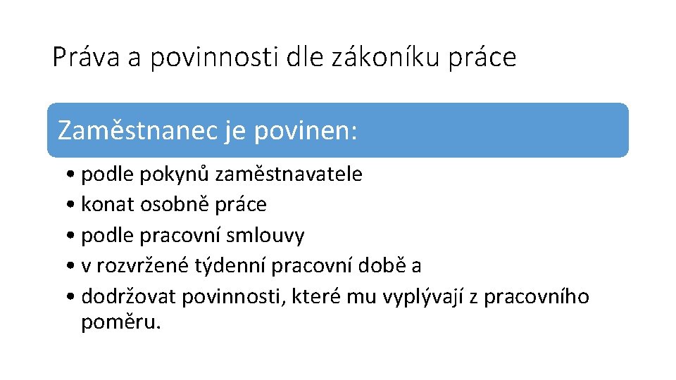 Práva a povinnosti dle zákoníku práce Zaměstnanec je povinen: • podle pokynů zaměstnavatele •