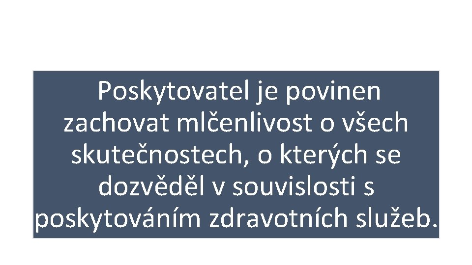 Poskytovatel je povinen zachovat mlčenlivost o všech skutečnostech, o kterých se dozvěděl v souvislosti