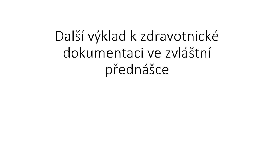 Další výklad k zdravotnické dokumentaci ve zvláštní přednášce 