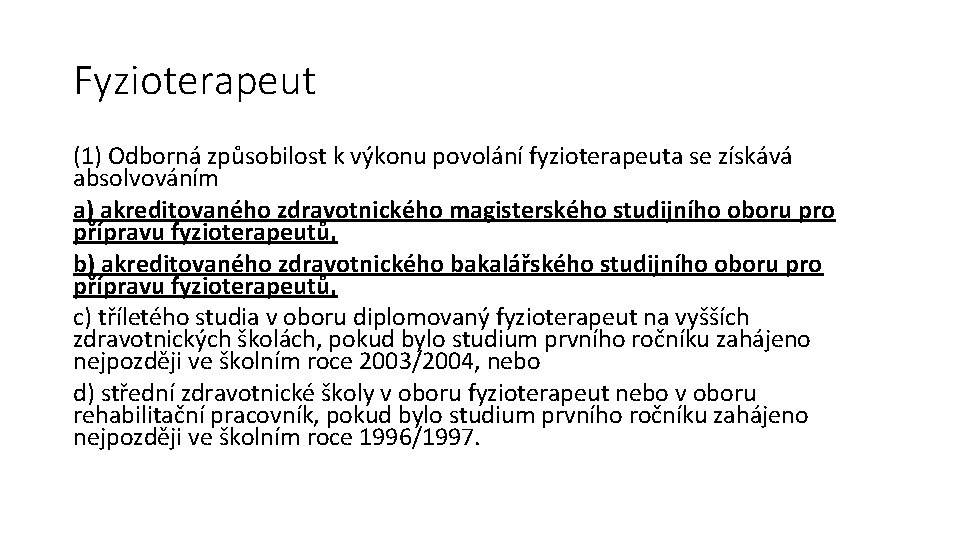 Fyzioterapeut (1) Odborná způsobilost k výkonu povolání fyzioterapeuta se získává absolvováním a) akreditovaného zdravotnického