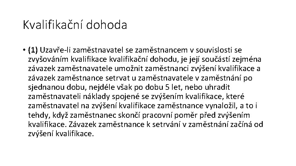 Kvalifikační dohoda • (1) Uzavře-li zaměstnavatel se zaměstnancem v souvislosti se zvyšováním kvalifikace kvalifikační