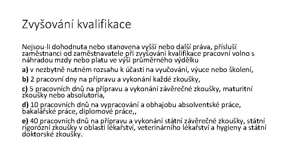 Zvyšování kvalifikace Nejsou-li dohodnuta nebo stanovena vyšší nebo další práva, přísluší zaměstnanci od zaměstnavatele