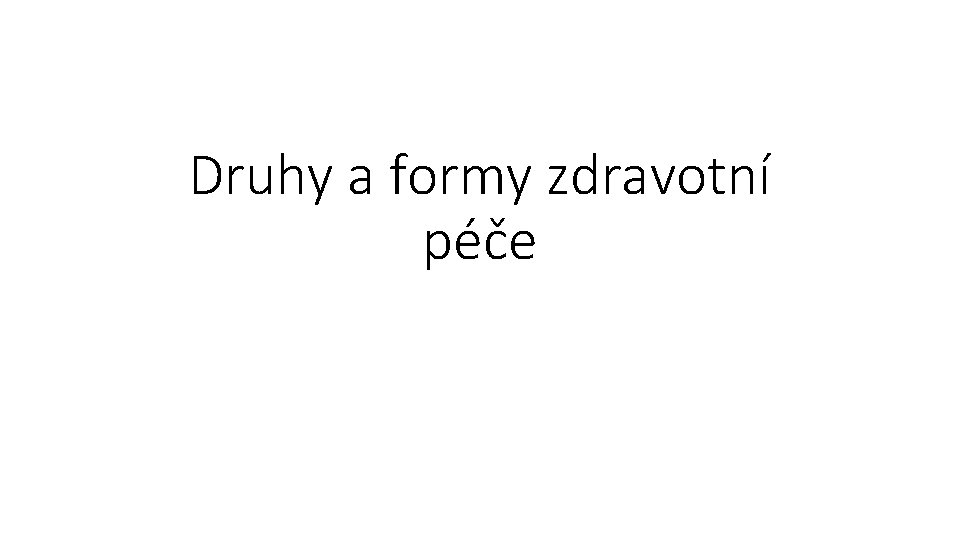 Druhy a formy zdravotní péče 