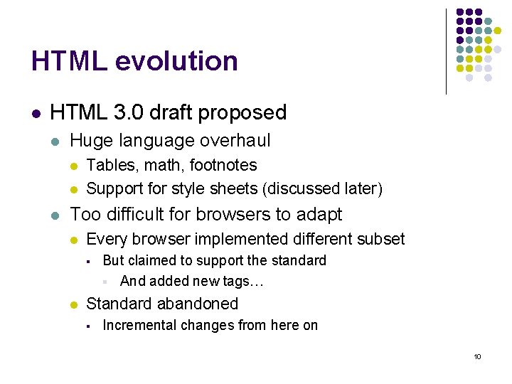 HTML evolution l HTML 3. 0 draft proposed l Huge language overhaul l Tables,