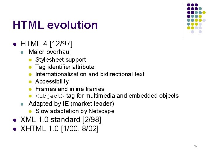 HTML evolution l HTML 4 [12/97] l l Major overhaul l Stylesheet support l