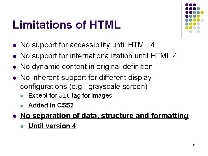 Limitations of HTML l l l No support for accessibility until HTML 4 No