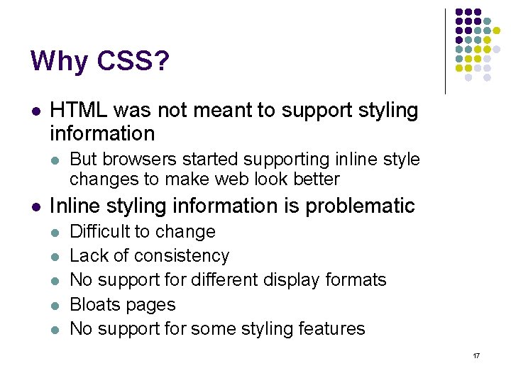 Why CSS? l HTML was not meant to support styling information l l But