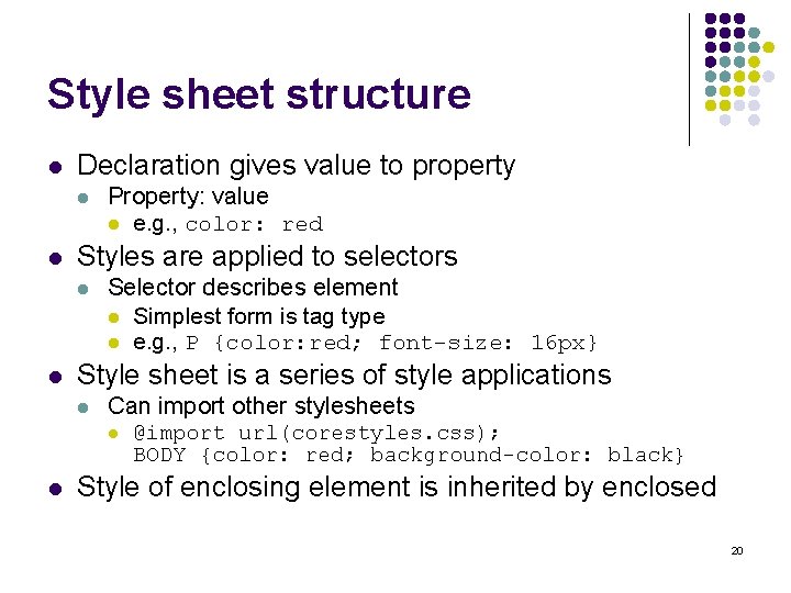 Style sheet structure l Declaration gives value to property l l Styles are applied
