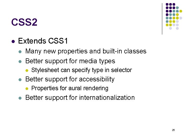 CSS 2 l Extends CSS 1 l l Many new properties and built-in classes