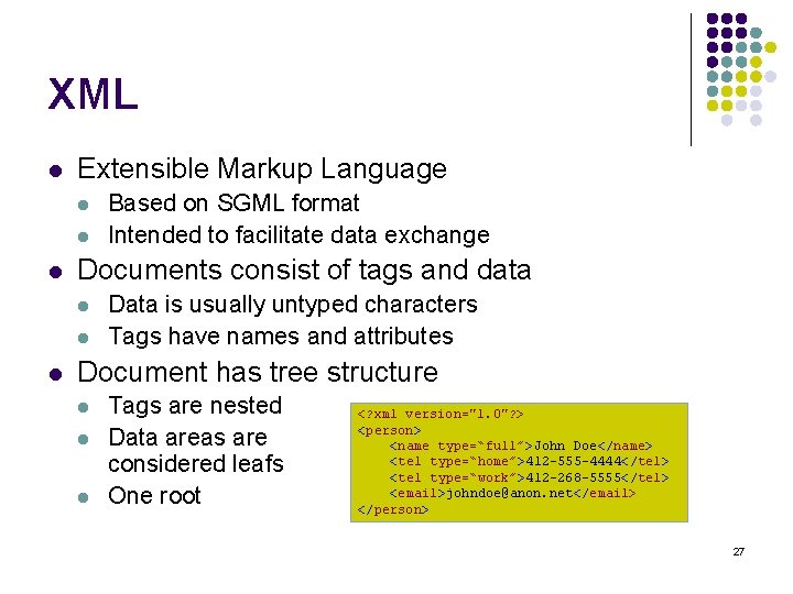 XML l Extensible Markup Language l l l Documents consist of tags and data