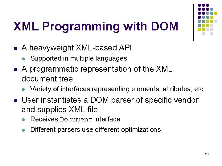 XML Programming with DOM l A heavyweight XML-based API l l A programmatic representation