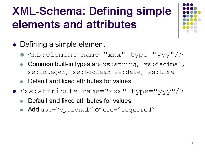 XML-Schema: Defining simple elements and attributes l l Defining a simple element l <xs:
