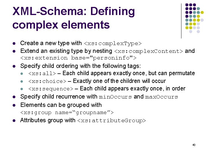 XML-Schema: Defining complex elements l l l Create a new type with <xs: complex.