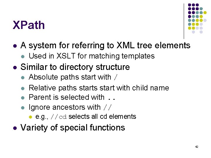 XPath l A system for referring to XML tree elements l l Used in