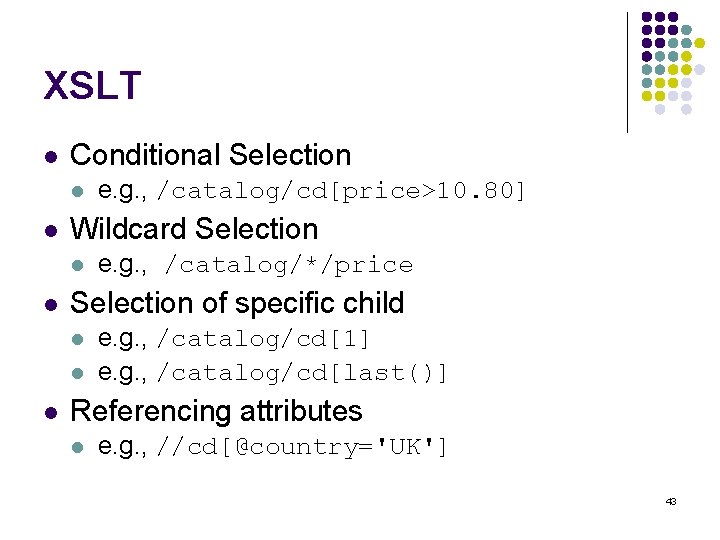 XSLT l Conditional Selection l l Wildcard Selection l l e. g. , /catalog/*/price