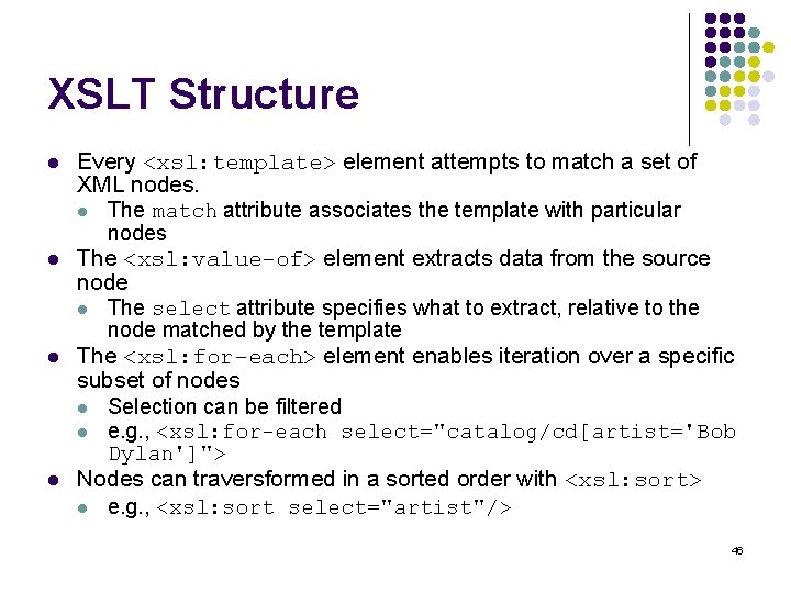 XSLT Structure l l Every <xsl: template> element attempts to match a set of