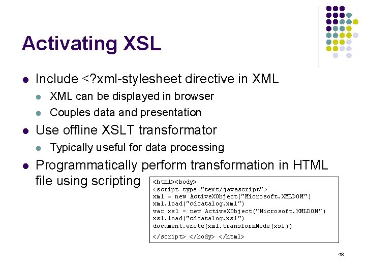 Activating XSL l Include <? xml-stylesheet directive in XML l l l Use offline