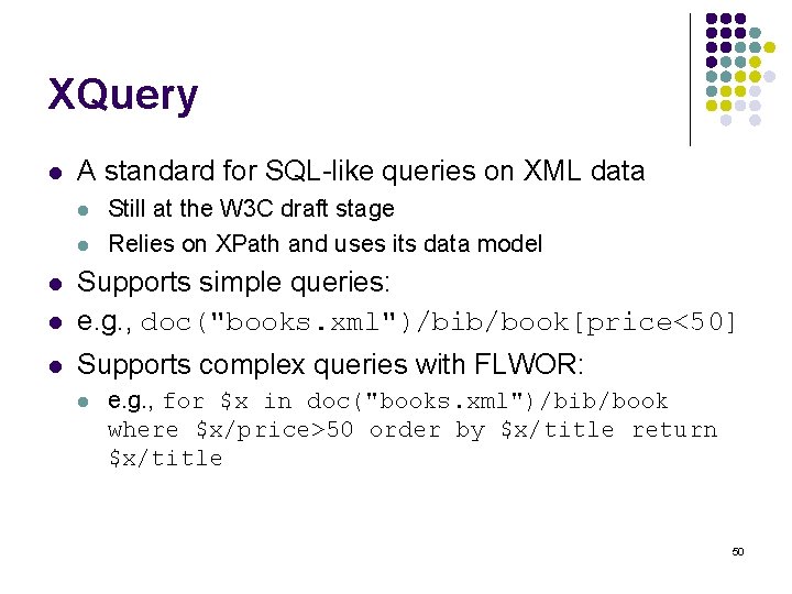 XQuery l A standard for SQL-like queries on XML data l l Still at