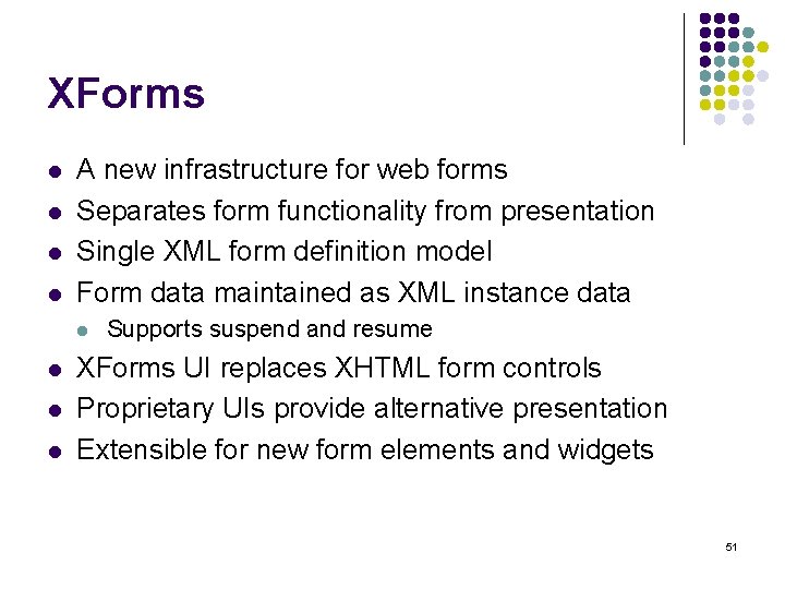XForms l l A new infrastructure for web forms Separates form functionality from presentation