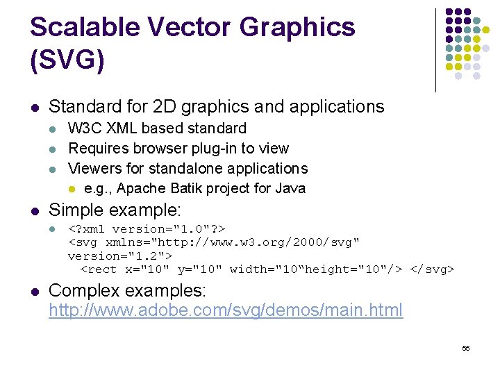 Scalable Vector Graphics (SVG) l Standard for 2 D graphics and applications l l