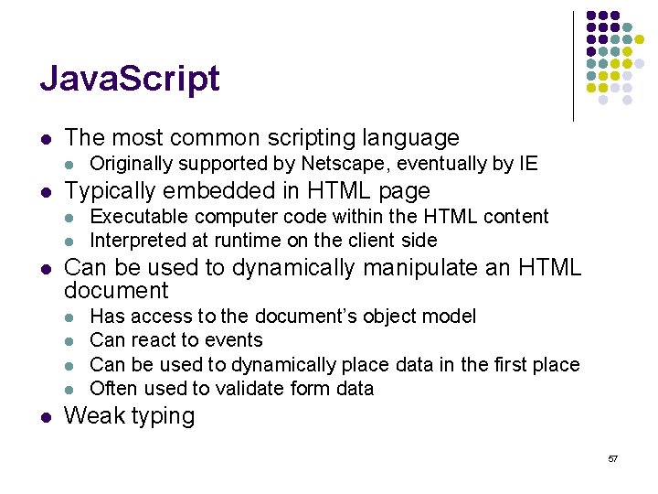 Java. Script l The most common scripting language l l Typically embedded in HTML