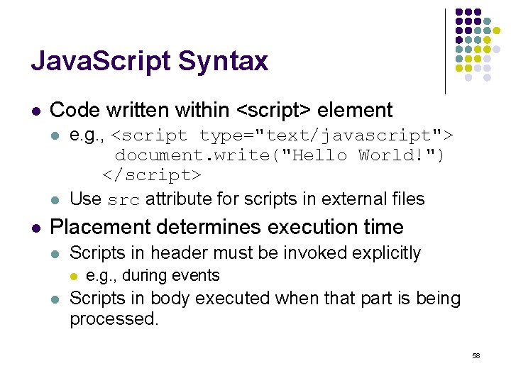 Java. Script Syntax l Code written within <script> element l l l e. g.
