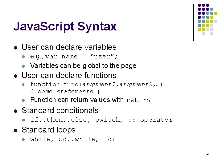 Java. Script Syntax l User can declare variables l l User can declare functions